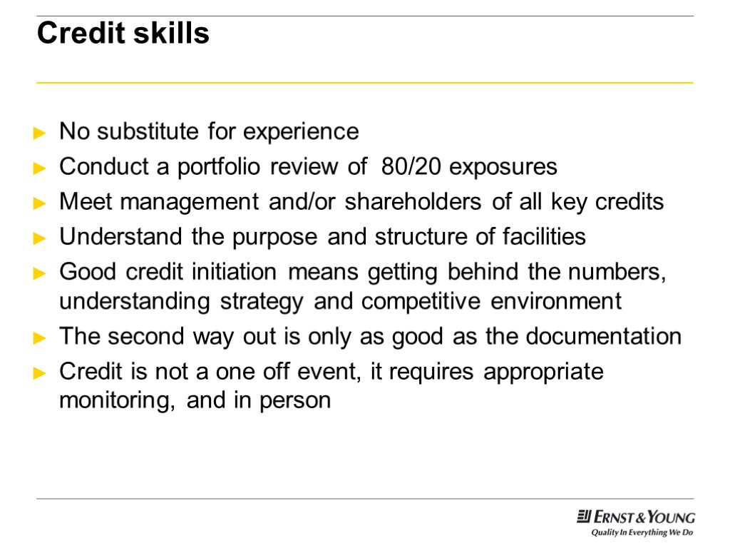 Credit skills No substitute for experience Conduct a portfolio review of 80/20 exposures Meet